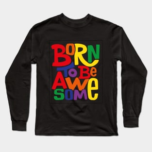 Born To be Awesome Long Sleeve T-Shirt